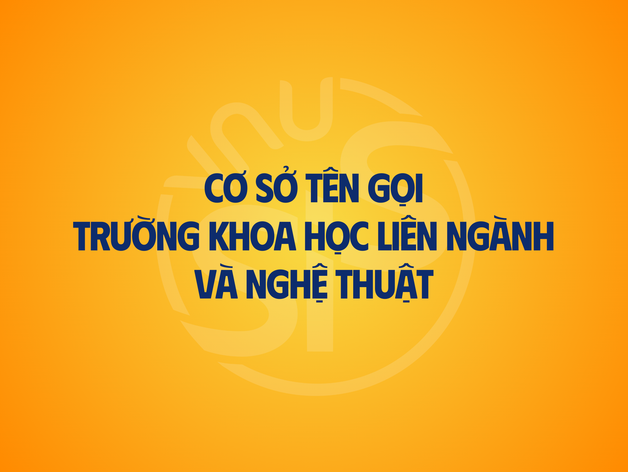Cơ sở tên gọi Trường Khoa học liên ngành và Nghệ thuật